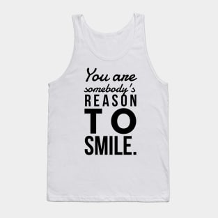 You are somebody's reason to smile Tank Top